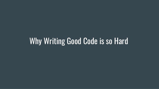 I Realised Why Writing Good Code Is Hard